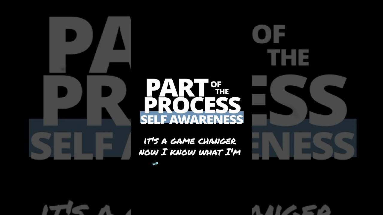 PART OF THE PROCESS | Self Awareness | Filmed November 2022 