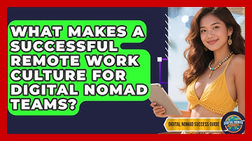 What Makes A Successful Remote Work Culture For Digital Nomad Teams? - Digital Nomad Success Guide
