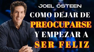 Cómo Dejar de Preocuparse y Empezar a Vivir Joel Osteen