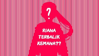 RIANA TERBALIK QUIT?! 😱