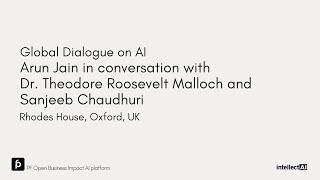 Global Dialogue on AI: Arun Jain in conversation with Dr Ted Malloch and Sanjeeb Chaudhuri at Oxford