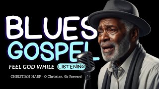 CHRISTIAN HARP — O Christian, Go Forward | (Gospel Blues) @GospelWorshipBlues