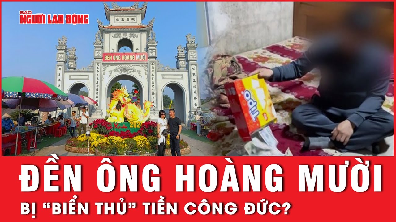 Nghi vấn cán bộ quản lý Đền ông Hoàng Mười “biển thủ” tiền công đức | Tin tức