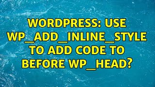 Wordpress: Use wp_add_inline_style to add code to before wp_head