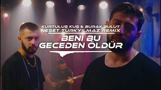 Kurtuluş Kuş & Burak Bulut - Beni Bu Geceden Öldür (Neşet Türkyılmaz Remix) Resimi