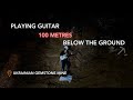 Playing Guitar 100 Metres Below Ground?!