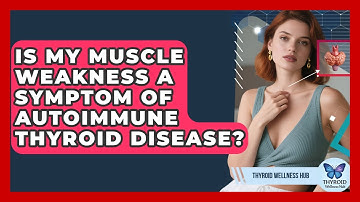 Is My Muscle Weakness A Symptom Of Autoimmune Thyroid Disease? - Thyroid Wellness Hub