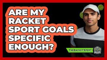 Are My Racket Sport Goals Specific Enough?
