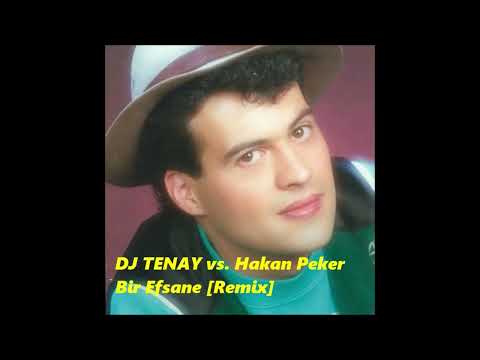 DJ TENAY vs. Hakan Peker -  Bir Efsane [Remix]