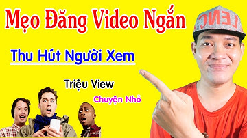 Cách Đăng Video Ngắn Lên Youtube Có Nhiều Lượt Xem - Lụm Tiền