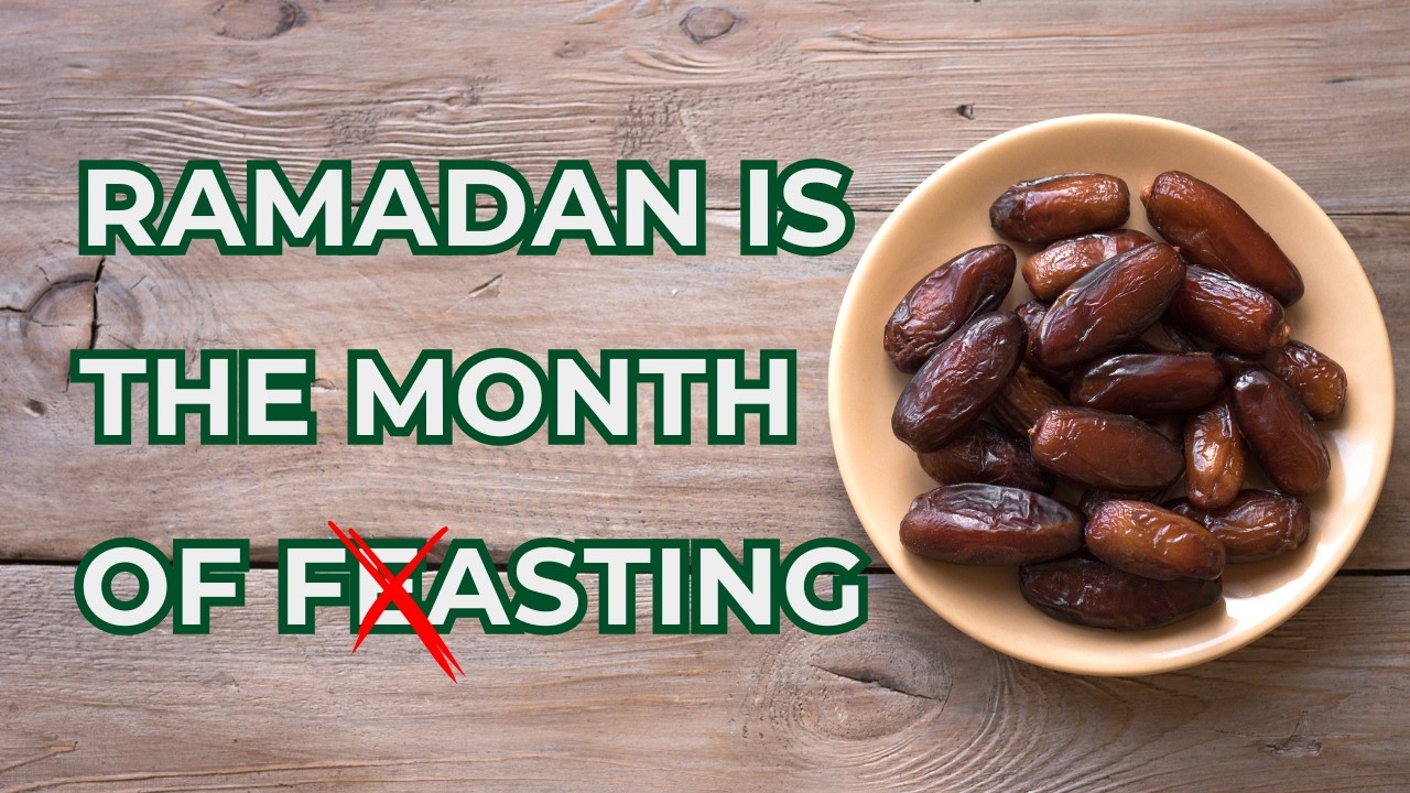 Ramadan Is the Month of Fasting, Not Feasting