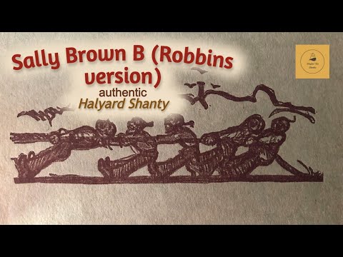 Sally Brown B (Robbins version) - Halyard Shanty