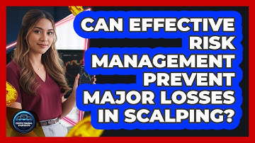 Can Effective Risk Management Prevent Major Losses In Scalping?