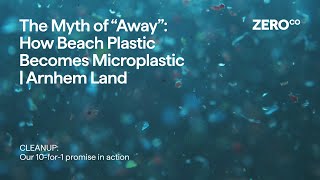 Part 4 | The Myth of Away: How Beach Plastic Becomes Microplastics | Arnhem Land Cleanup