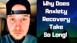 Why Anxiety Recovery Takes So Long! (MUST SEE!)