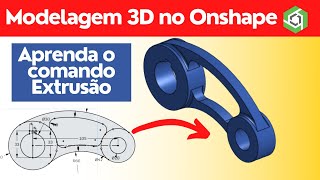 Modelagem 3D no Onshape - Comando Extrusão - Aula 3