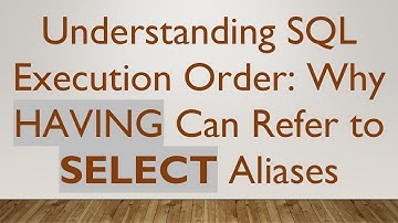 Understanding SQL Execution Order: Why HAVING Can Refer to SELECT Aliases
