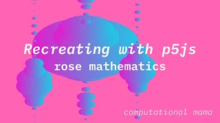 p5js Intro sessions - recap on sin() and rose mathematics