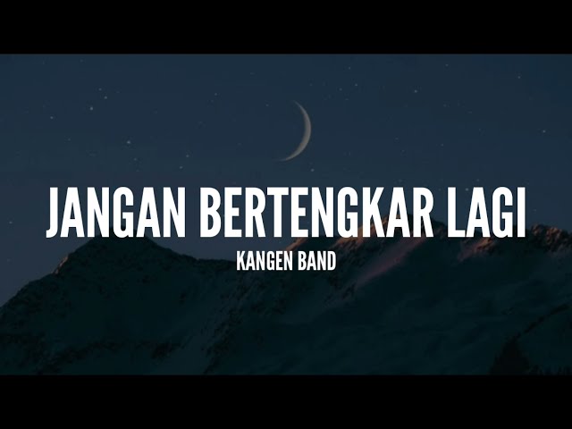 Kangen Band - Jangan Bertengkar Lagi (Lirik) class=