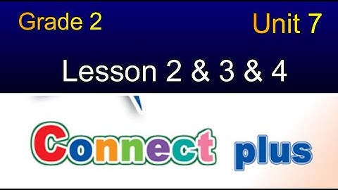 connect Plus primary 2 unit 7 lesson 2 كونكت بلس تانية ابتدائي الوحدة السابعه الدرس ثانى وثالث ورابع