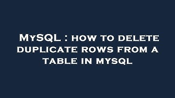 MySQL : how to delete duplicate rows from a table in mysql