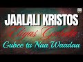 Jaalali Kristos Gubee Tu Naa Waada
