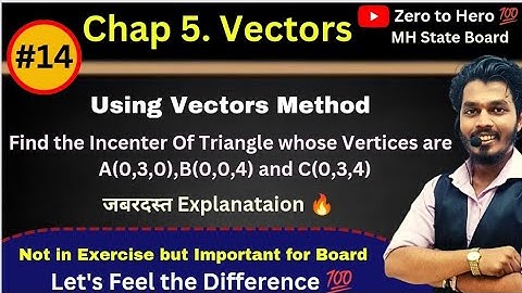 Lec 14.Vectors | Using Vector Method,Find the incenter of the Triangles|Mh state Board | Ashish Sir
