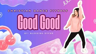 Christian dance fitness workout preview to Good Good by Blessing Offor