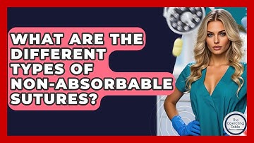 What Are The Different Types Of Non-absorbable Sutures? - The Operating Table