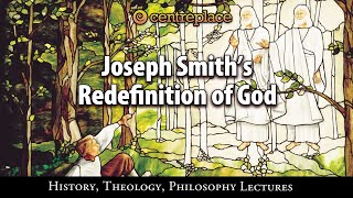 Joseph Smith's Redefinition of God