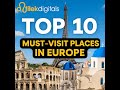 Top 10 Must Visit Places in Europe