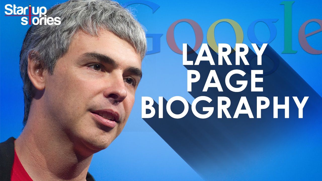 Larry Page Biography | GOOGLE Founder | Success Story | Startup Stories