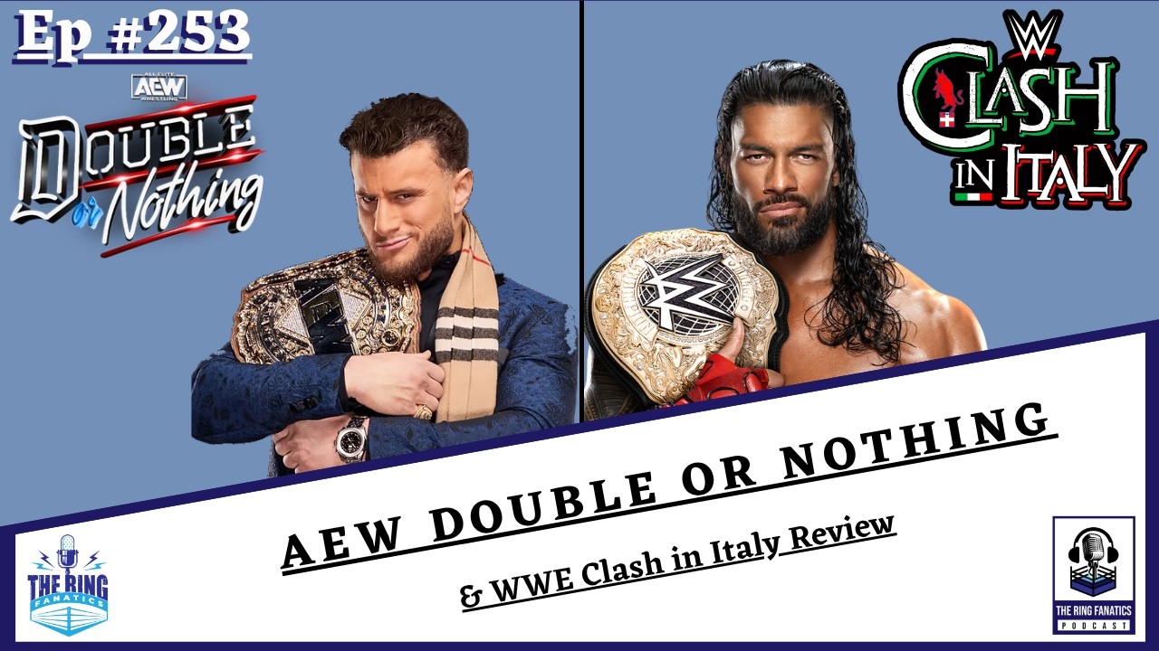 The Ring Fanatics Podcast Ep 253: AEW Double or Nothing & WWE Clash in Italy Review