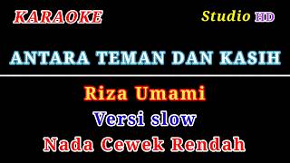 ANTARA TEMAN DAN KASIH // KARAOKE NADA CEWEK RENDAH // RIZA UMAMI // VERSI SLOW