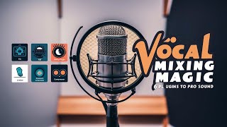 🎤 Vocal Mixing Magic: 6 Plugins to Pro Sound