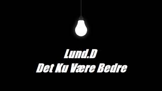 Lund.D - Det Ku Være Bedre