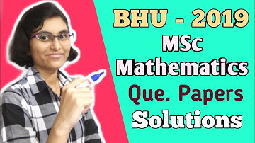 BHU-2019 MSc Mathematics Entrance Exam | Question Paper Solutions |