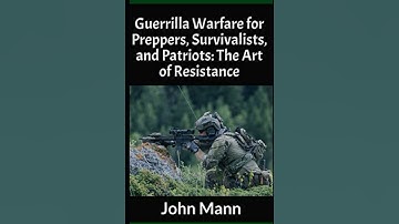 Guerrilla Warfare for Preppers, Survivalists, and Patriots: The Art of Resistance