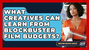 What Creatives Can Learn From Blockbuster Film Budgets? - Directing Creative Success
