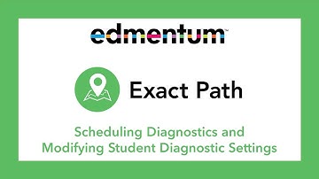 Exact Path - Scheduling Diagnostics and Modifying Student Diagnostic Settings