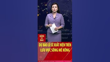 Dự báo lũ sẽ xuất hiện trên lưu vực sông Mê Kông #shorts