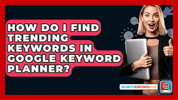 How Do I Find Trending Keywords In Google Keyword Planner? - SearchEnginesHub.com