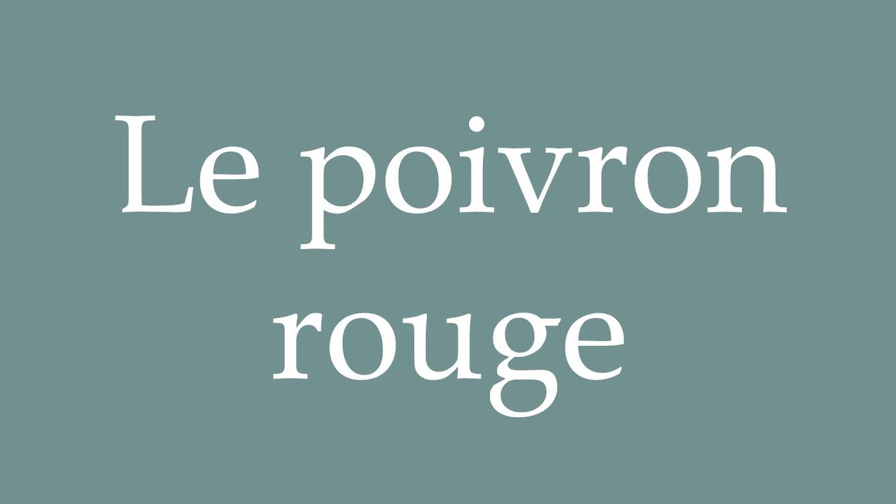 How to Pronounce ''Le poivron rouge'' (The red pepper) Correctly