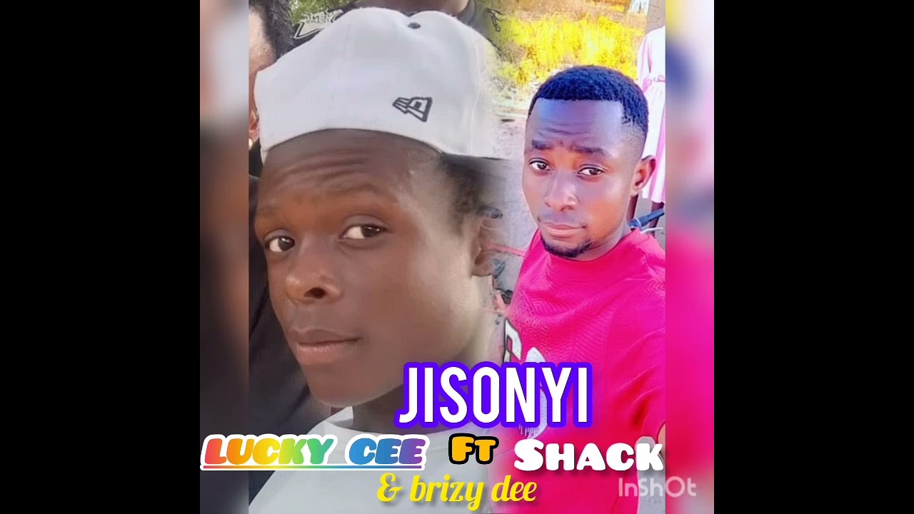 LUCKY CEE ft Shack & brizy dee ....jisonyi