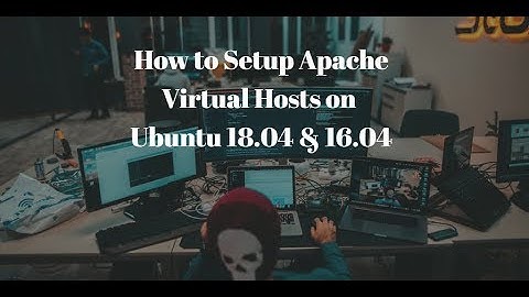 How to Setup Apache Virtual Hosts (Website) on Ubuntu 18.04 and 16.04