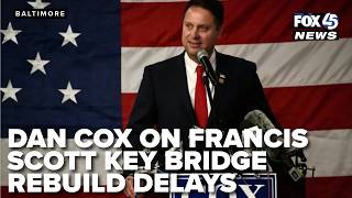 Gubernatorial candidate Dan Cox talks delays in rebuilding of Key Bridge