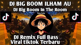 DJ ILHAM AU BIG BOOM IN THE ROOM REMIX FULL BASS DJ BIG BOOM IN THE ROOM VIRAL TIKTOK TERBARU 💥 💥 