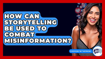 How Can Storytelling Be Used To Combat Misinformation? - Everyday-Networking