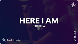 Skid Row - Here I Am (Lyrics for Desktop)