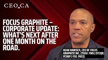 Focus Graphite –Corporate Update: What’s Next After One Month on the Road.